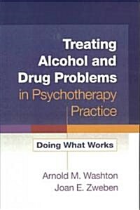 Treating Alcohol and Drug Problems in Psychotherapy Practice: Doing What Works (Paperback)