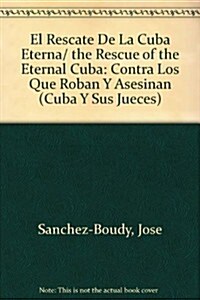 El Rescate De La Cuba Eterna/ the Rescue of the Eternal Cuba (Paperback)
