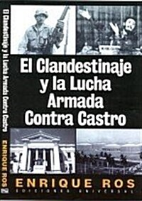 El clandestinaje y la lucha armada contra castro/ The Clandestinity And The Arm Fight Against Castro (Paperback)