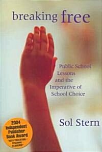Breaking Free: Public School Lessons and the Imperative of School Choice (Paperback)