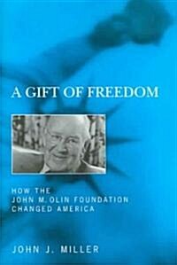 A Gift of Freedom: How the John M. Olin Foundation Changed America (Hardcover)
