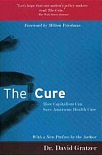 The Cure: How Capitalism Can Save American Health Care (Paperback)