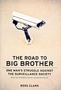 The Road to Big Big Brother: One Mans Struggle Against the Surveillance Society (Hardcover)