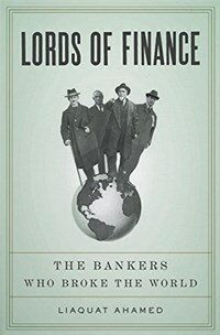 Lords of Finance: The Bankers Who Broke the World (Hardcover)