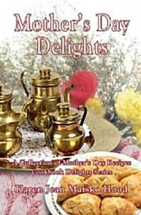 Mothers Day Delights Cookbook: A Collection of Mothers Day Recipes (Hardcover)