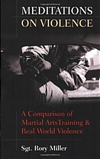 Meditations on Violence: A Comparison of Martial Arts Training and Real World Violence (Paperback)