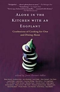 Alone in the Kitchen with an Eggplant: Confessions of Cooking for One and Dining Alone (Paperback)