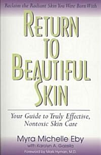 Return to Beautiful Skin: Your Guide to Truly Effective, Nontoxic Skin Care (Paperback)