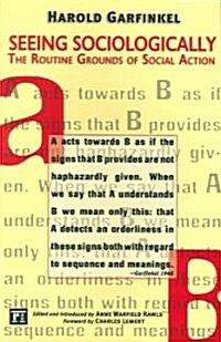 Seeing Sociologically: The Routine Grounds of Social Action (Paperback)