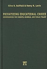 Privatizing Educational Choice: Consequences for Parents, Schools, and Public Policy (Hardcover)