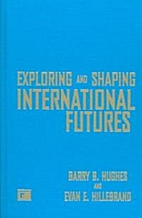 Exploring and Shaping International Futures (Hardcover)