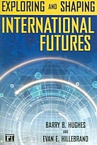 Exploring And Shaping International Futures (Paperback)
