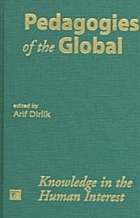 Pedagogies of the Global: Knowledge in the Human Interest (Hardcover)
