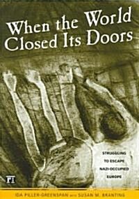 When the World Closed Its Doors: Struggling to Escape Nazi-Occupied Europe (Paperback)