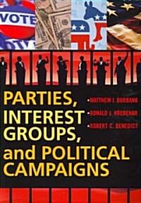 Parties, Interest Groups, And Political Campaigns (Paperback)