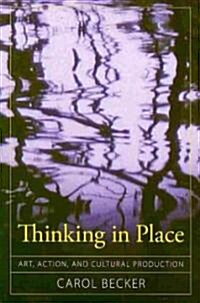 Thinking in Place: Art, Action, and Cultural Production (Paperback)