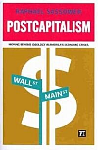 Postcapitalism : Moving Beyond Ideology in Americas Economic Crisis (Paperback)