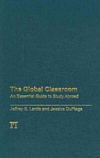 Global Classroom: An Essential Guide to Study Abroad (Hardcover)