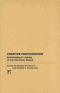 Creative Participation : Responsibility-Taking in the Political World (Hardcover)