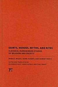 Saints, Heroes, Myths, and Rites: Classical Durkheimian Studies of Religion and Society (Hardcover)