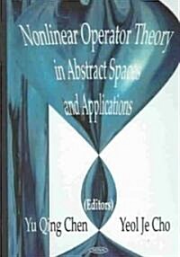Nonlinear Operator Theory in Abstract Space & Applications (Hardcover, UK)