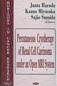 Percutaneous Cryotherapy of Renal Cell Carcinoma Under an Open MRI System (Hardcover, UK)