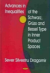 Advances in Inequalities of the Schwarz, Gruss and Bessel Type in Inner Product Spaces (Hardcover)