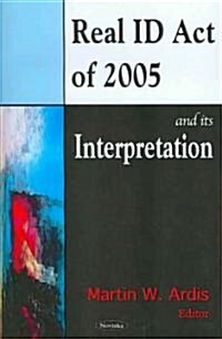 Real Id Act of 2005 and Its Interpretation (Paperback)