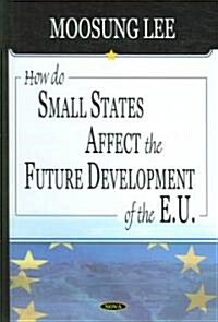 How Do Small States Affect the Future Development of the Eu (Hardcover, UK)