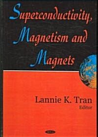 Superconductivity, Magnetism And Magnets (Hardcover)