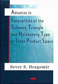 Advances in Inequalities of the Schwarz, Triangle and Heisenberg Type in Inner Product Space (Hardcover, UK)