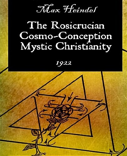 The Rosicrucian Cosmo-Conception Mystic Christianity (Paperback)