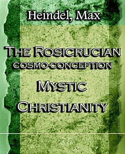 The Rosicrucian Cosmo-Conception Mystic Christianity (1922) (Paperback)