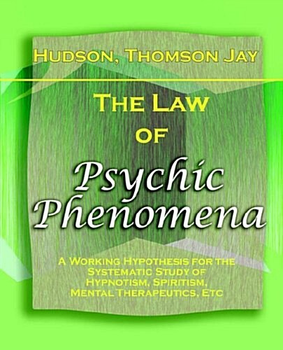 The Law of Psychic Phenomena 1893 (Paperback)