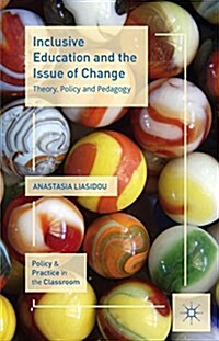 Inclusive Education and the Issue of Change : Theory, Policy and Pedagogy (Hardcover)