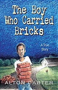 The Boy Who Carried Bricks: A True Story (Hardcover)