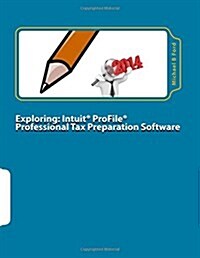 Exploring: Intuit Profile Professional Tax Preparation Software: 2014 Software Manual (Paperback)
