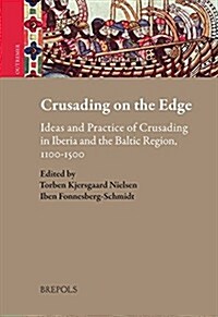 Crusading on the Edge: Ideas and Practice of Crusading in Iberia and the Baltic Region, 1100-1500 (Hardcover)