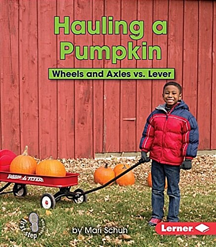 Hauling a Pumpkin: Wheels and Axles vs. Lever (Paperback)
