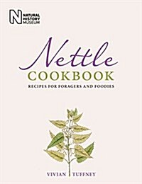 Nettle Cookbook : Recipes for Foragers and Foodies (Hardcover)