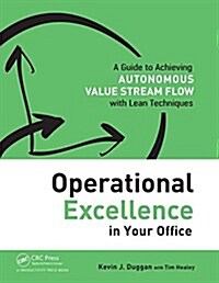 Operational Excellence in Your Office: A Guide to Achieving Autonomous Value Stream Flow with Lean Techniques (Paperback)