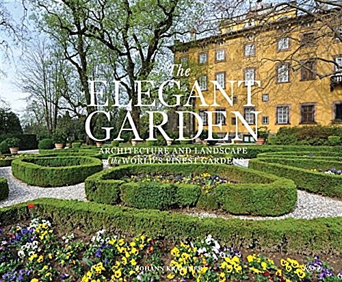 The Elegant Garden: Architecture and Landscape of the Worlds Finest Gardens (Hardcover)
