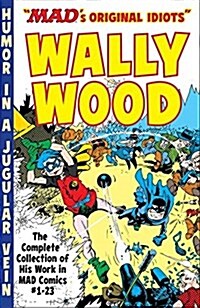 The Mad Art of Wally Wood: The Complete Collection of His Work from Mad Comics #1-23 (Paperback)