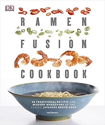 Ramen Fusion Cookbook: 40 Traditional Recipes and Modern Makeovers of the Classic Japanese Broth Soup (Paperback)