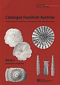 Catalogus Fossilium Austriae, Band 2: Echinoidea Neogenica: Ein Systematisches Verzeichnis Aller Auf Osterreichischem Gebiet Festegestellten Fossilien (Paperback)