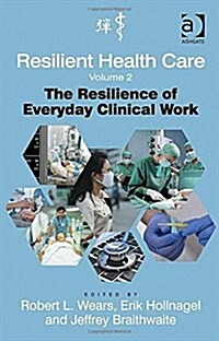Resilient Health Care, Volume 2 : The Resilience of Everyday Clinical Work (Hardcover)