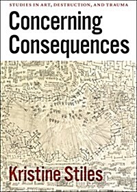 Concerning Consequences: Studies in Art, Destruction, and Trauma (Paperback)