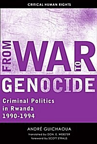 From War to Genocide: Criminal Politics in Rwanda, 1990-1994 (Hardcover)