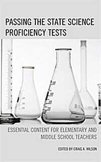 Passing the State Science Proficiency Tests: Essential Content for Elementary and Middle School Teachers (Paperback)