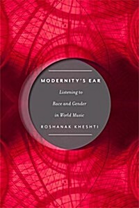 Modernitys Ear: Listening to Race and Gender in World Music (Paperback)